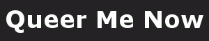 Queer Me Now Blog Banner